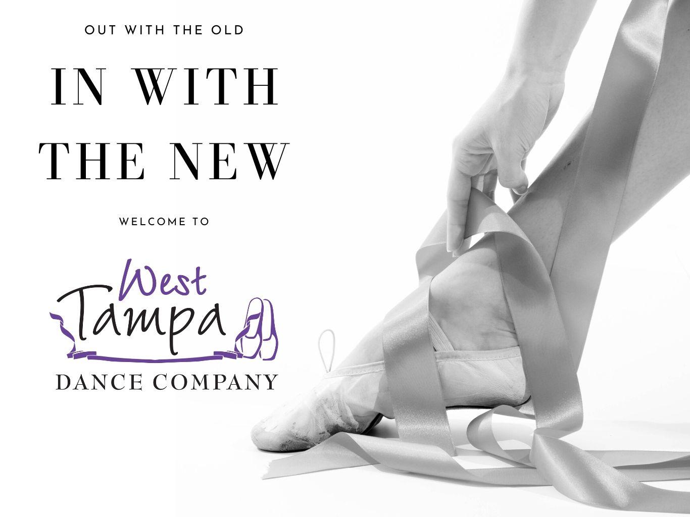 Out with the old. In with the new. Welcome to West Tampa Dance Company.